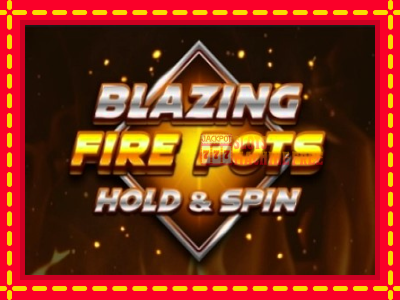 Blazing Fire Pots Hold & Spin - lošimo automatas nemokamai