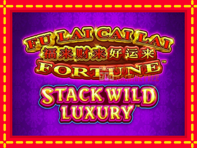 Fu Lai Cai Lai Stack Wild Luxury - lošimo automatas nemokamai