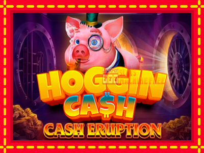 Cash Eruption Hoggin Cash - lošimo automatas nemokamai