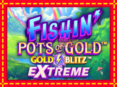 Fishin Pots of Gold: Gold Blitz Extreme - lošimo automatas nemokamai